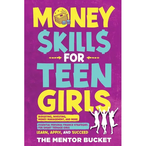 Money Skills for Teen Girls: Budgeting, Investing, Money Management, and More Essential Personal Finance Strategies for Smart Teenage Girls - Learn, A - Paperback