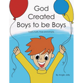 God Created Boys to Be Boys: God's Truth. Pure and Simple. - Paperback