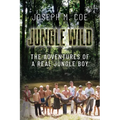 Jungle Wild: The Adventures of a Real Jungle Boy - Paperback