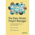 The Data-Driven Project Manager: A Statistical Battle Against Project Obstacles - Paperback