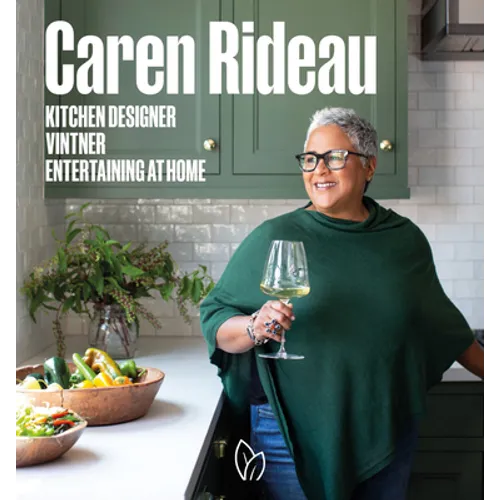 Caren Rideau: Kitchen Designer, Vintner, Entertaining at Home - Hardcover
