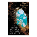 The Secret Science Behind Miracles - Paperback