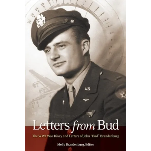 Letters from Bud: The WW2 War Diary and Letters of John "Bud" Brandenburg - Paperback