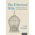 Etherized Wife: Privilege and Power in Sex Therapy Discourse - Hardcover