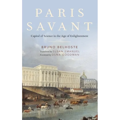 Paris Savant: Capital of Science in the Age of Enlightenment - Hardcover
