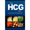 The HCG Diet - Creative Phase 3 HCG Diet Meal Ideas: Easy and Delicious Low-Carb and Sugar-Free Cookbook - Paperback
