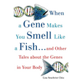 When a Gene Makes You Smell Like a Fish: ...and Other Amazing Tales about the Genes in Your Body - Paperback