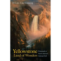 Yellowstone, Land of Wonders: Promenade in North America's National Park - Hardcover