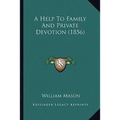 A Help To Family And Private Devotion (1856) - Paperback