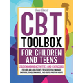 CBT Toolbox for Children and Teens: 202 Engaging Activities and Exercises for Kids and Adolescents to Successfully Manage Emotions, Conquer Worries, a - Hardcover