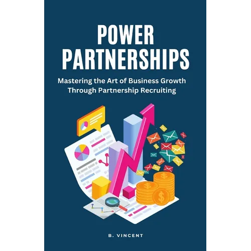 Power Partnerships: Mastering the Art of Business Growth Through Partnership Recruiting - Paperback