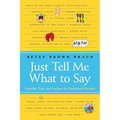 Just Tell Me What to Say: Sensible Tips and Scripts for Perplexed Parents - Paperback