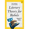 Literary Theory for Robots: How Computers Learned to Write - Hardcover