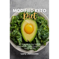 Modified Keto Diet: A 3-Week Step-by-Step Guide for Beginners, with Curated Recipes and a Sample Meal Plan - Paperback