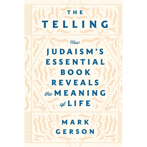 The Telling: How Judaism's Essential Book Reveals the Meaning of Life - Paperback