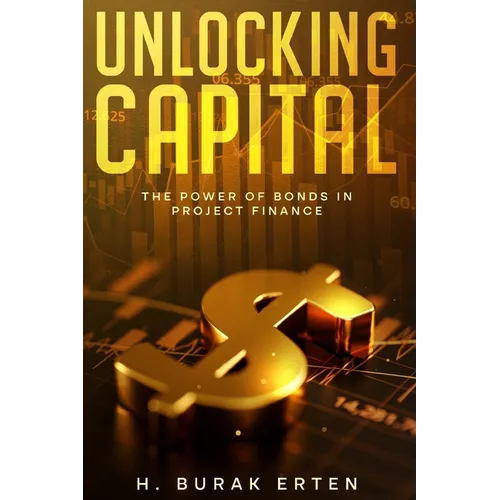 Unlocking Capital: The Power of Bonds in Project Finance - Paperback