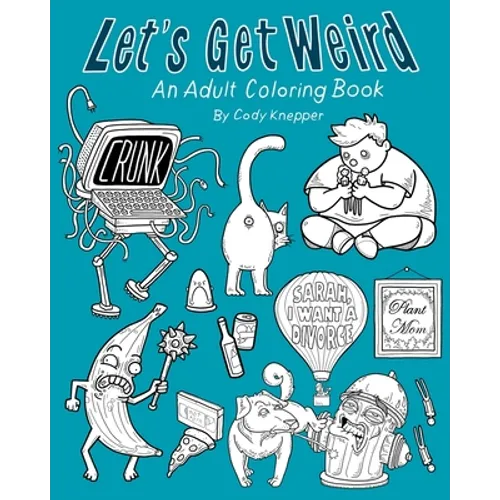 Let's Get Weird: An Adult Coloring Book - Paperback
