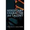 Hereditary Character and Talent: As Found Originally in MacMillan's Magazine in 1865 - Hardcover