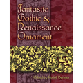 Fantastic Gothic and Renaissance Ornament - Paperback
