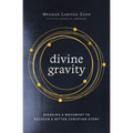 Divine Gravity: Sparking a Movement to Recover a Better Christian Story - Paperback