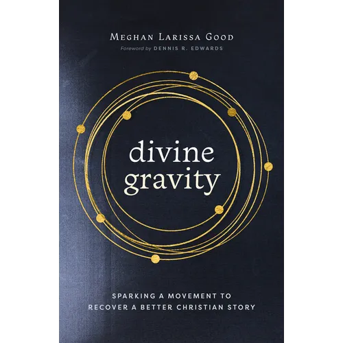 Divine Gravity: Sparking a Movement to Recover a Better Christian Story - Paperback
