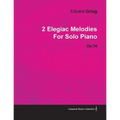 2 Elegiac Melodies by Edvard Grieg for Solo Piano Op.34 - Paperback