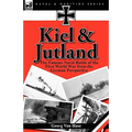 Kiel and Jutland: the Famous Naval Battle of the First World War from the German Perspective - Hardcover
