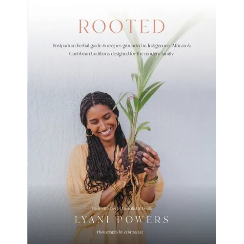 Rooted: Postpartum Herbal Guide and Recipes Grounded In Indigenous, African, and Caribbean Traditions for the modern family - Paperback