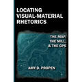 Locating Visual-Material Rhetorics: The Map, the Mill, and the GPS - Paperback