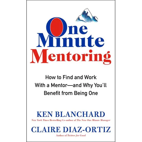 One Minute Mentoring: How to Find and Work with a Mentor--And Why You'll Benefit from Being One - Hardcover