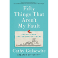 Fifty Things That Aren't My Fault: Essays from the Grown-Up Years - Paperback