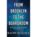 From Brooklyn to the Boardroom: How was your journey through life? - Hardcover