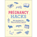 Pregnancy Hacks: 350+ Easy Hacks for a Happy and Healthy Pregnancy! - Paperback