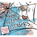 I'm Trying to Love Spiders - Paperback