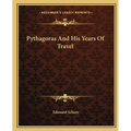 Pythagoras And His Years Of Travel - Paperback