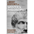 A Brief History of Western Philosophy: Unraveling the Secrets of Time, the Mind, and Existence - Hardcover