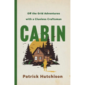 Cabin: Off the Grid Adventures with a Clueless Craftsman - Hardcover
