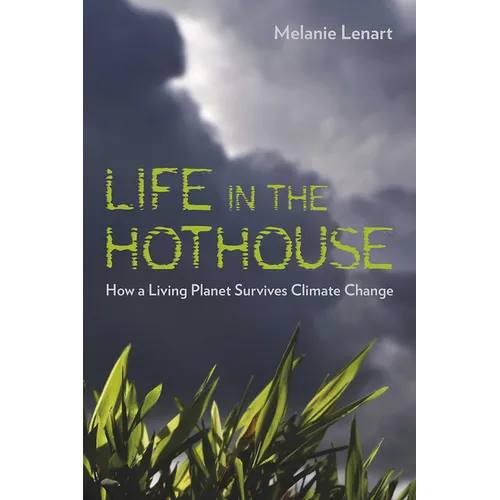 Life in the Hothouse: How a Living Planet Survives Climate Change - Paperback
