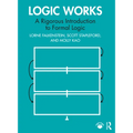 Logic Works: A Rigorous Introduction to Formal Logic - Paperback