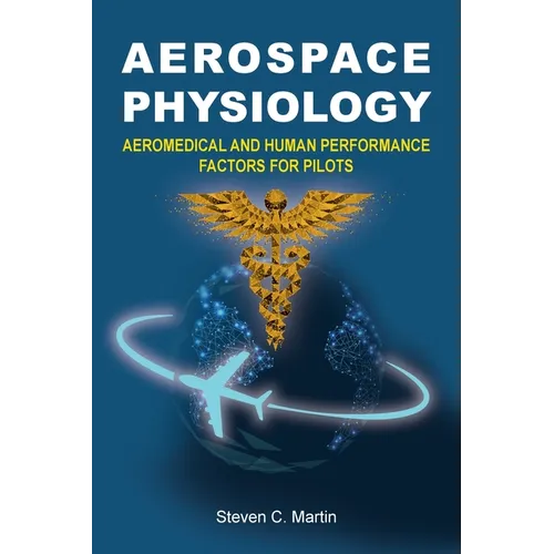 Aerospace Physiology: Aeromedical and Human Performance Factors for Pilots - Paperback