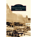 Toronto's Railway Heritage - Hardcover