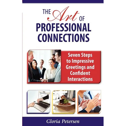 The Art of Professional Connections: Seven Steps to Impressive Greetings and Confident Interactions - Paperback