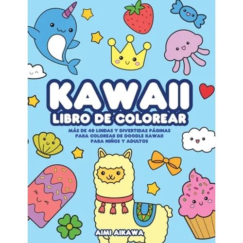 Kawaii libro de colorear: Más de 40 lindas y divertidas páginas para colorear de doodle Kawaii para niños y adultos - Paperback