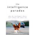 The Intelligence Paradox: Why the Intelligent Choice Isn't Always the Smart One - Hardcover