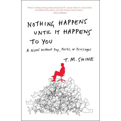 Nothing Happens Until It Happens to You: A Novel Without Pay, Perks, or Privileges - Paperback