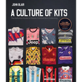 A Culture of Kits: The Definitive Guide to Classic Football Shirt Collecting - Hardcover