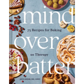 Mind Over Batter: 75 Recipes for Baking as Therapy - Hardcover