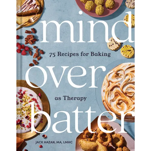 Mind Over Batter: 75 Recipes for Baking as Therapy - Hardcover
