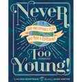 Never Too Young!: 50 Unstoppable Kids Who Made a Difference - Hardcover