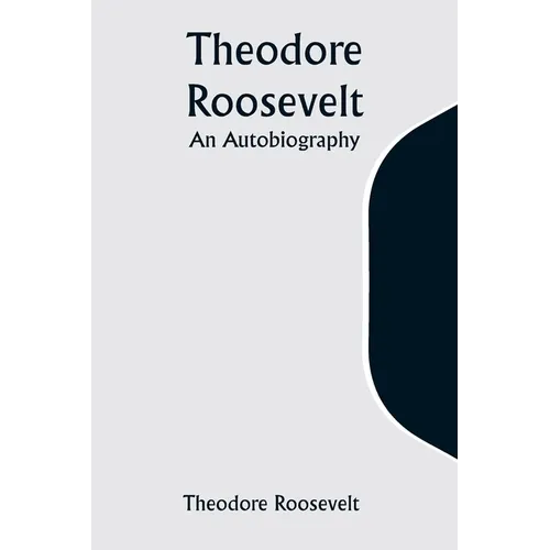 Theodore Roosevelt: An Autobiography - Paperback